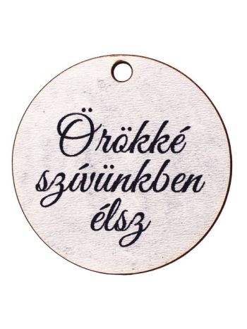 5db. Örökké szívünkben élsz feliratos dekor fa tábla 5cm