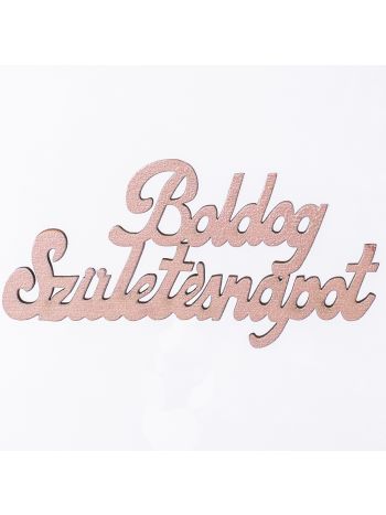 4db. festett fa Boldog Születésnapot felirat 10 x 5cm - Pezsgő